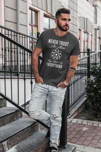 Never Trust An Atom They Make Up Anything Short-Sleeve Unisex T-Shirt